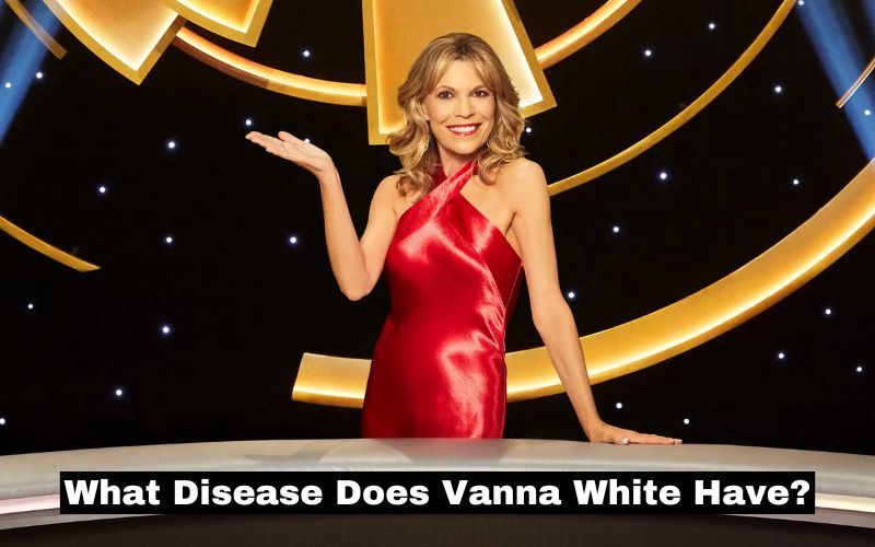 What Disease Does Vanna White Have