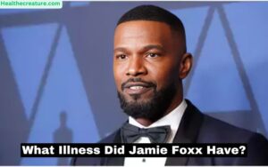 What Illness Did Jamie Foxx Have