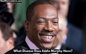What Disease Does Eddie Murphy Have