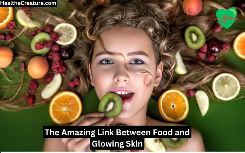 The Amazing Link Between Food and Glowing Skin