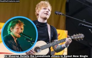 Ed Sheeran Details the Lovestruck Jitters in Sweet New Single